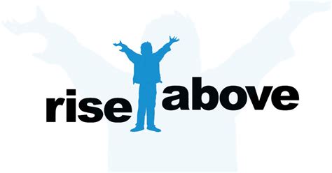Rise above .
